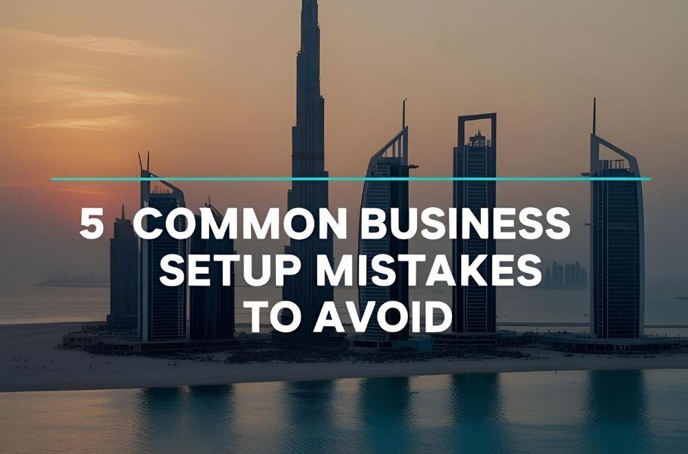 5 Common Business Setup Mistakes to Avoid
